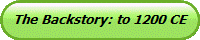 The Backstory: to 1200 CE